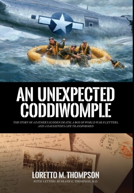 An Unexpected Coddiwomple: The Story of a Fathers Sudden Death, a Box of WWII Letters, and a Daughters Life Transformed (Hardcover)