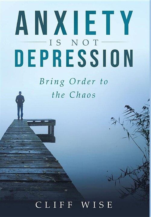 ANXIETY is not DEPRESSION: Bring Order to the Chaos (Hardcover)