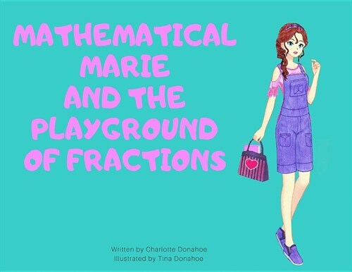Mathematical Marie: And The Playground Of Fractions (Paperback)