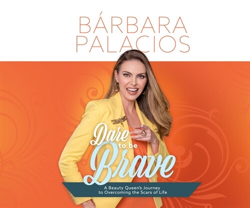 Dare to Be Brave: A Beauty Queens Journey to Overcoming the Scars of Life (MP3 CD)