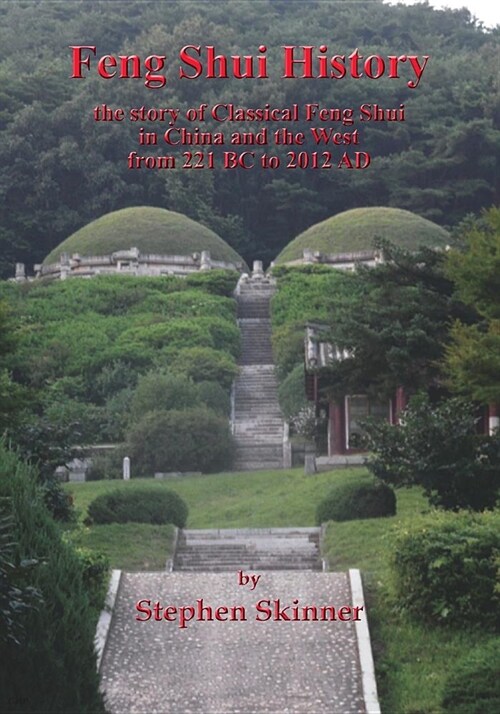 Feng Shui History : the story of Classical Feng Shui in China and the West from 221 BC to 2012 AD (Paperback)