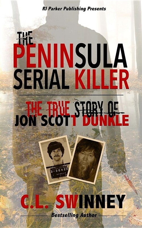 The Peninsula Serial Killer: The True Story of Jon Scott Dunkle (Paperback)