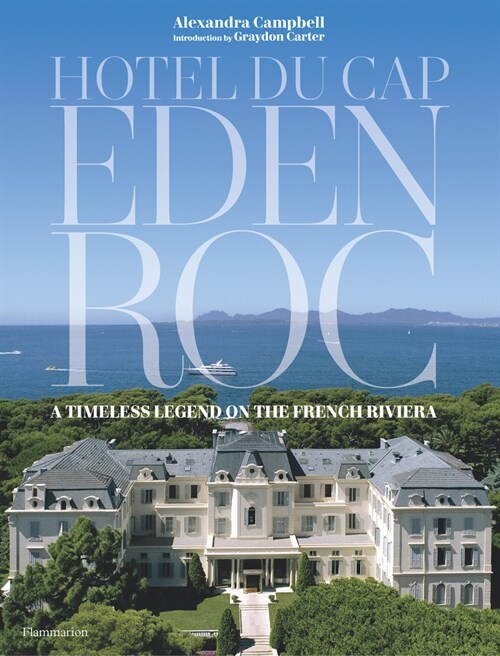 Hotel Du Cap-Eden-Roc: A Timeless Legend on the French Riviera (Hardcover)