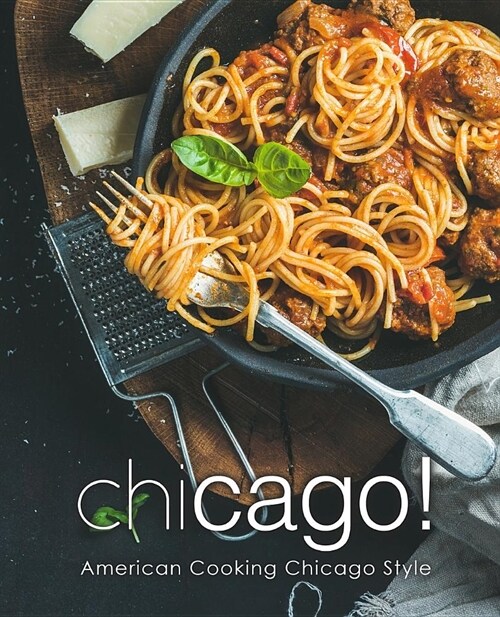 Chicago!: American Cooking Chicago Style (Paperback)