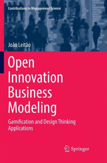 Open Innovation Business Modeling: Gamification and Design Thinking Applications (Paperback, Softcover Repri)