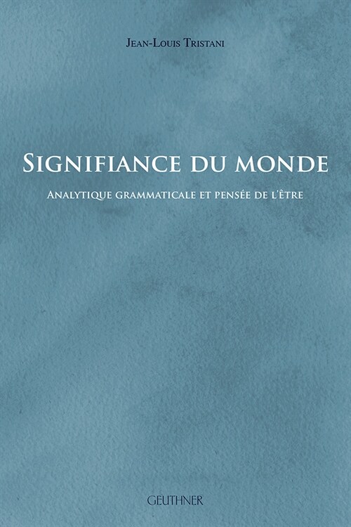 Signifiance Du Monde: Analytique Grammaticale Et Pensee de lEtre (Paperback)