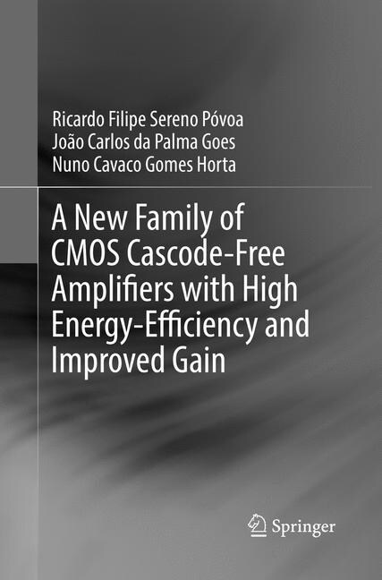 A New Family of CMOS Cascode-Free Amplifiers with High Energy-Efficiency and Improved Gain (Paperback, Softcover Repri)