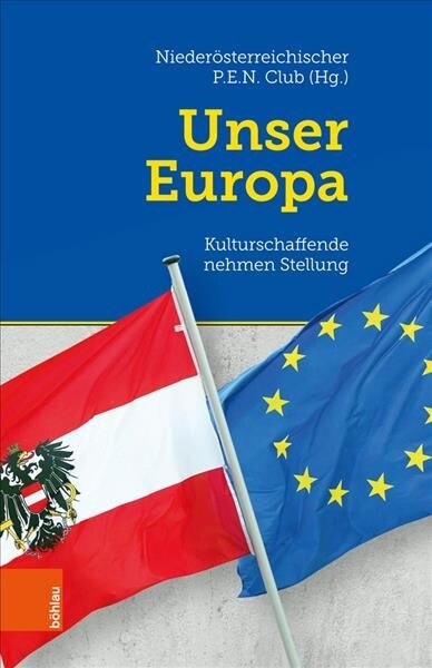 Unser Europa: Kulturschaffende Nehmen Stellung. Im Auftrag Des Niederosterreichischen P.E.N. Club Hg. Von Susanne Dobesch Und Kurt F (Hardcover)