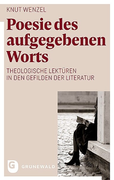 Poesie Des Aufgegebenen Worts: Zwischen Macht Und Zartlichkeit, Schweigen Und Erzahlung, Schuld Und Rettung: Theologische Lekturen in Den Gefilden De (Paperback)