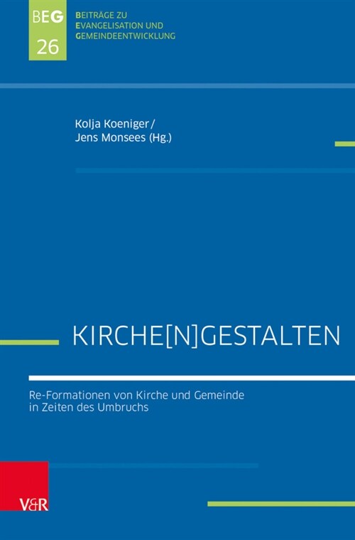 Kirche[n]gestalten: Re-Formationen Von Kirche Und Gemeinde in Zeiten Des Umbruchs (Paperback, 1. Auflage)