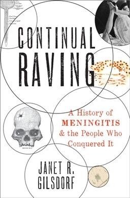 Continual Raving: A History of Meningitis and the People Who Conquered It (Hardcover)