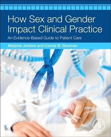 How Sex and Gender Impact Clinical Practice: An Evidence-Based Guide to Patient Care (Paperback)