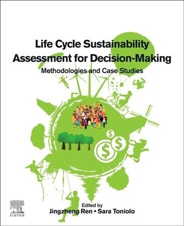 Life Cycle Sustainability Assessment for Decision-Making: Methodologies and Case Studies (Paperback)