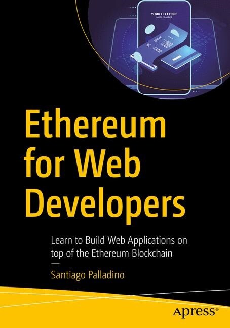 Ethereum for Web Developers: Learn to Build Web Applications on Top of the Ethereum Blockchain (Paperback)