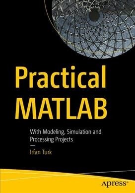 Practical MATLAB: With Modeling, Simulation, and Processing Projects (Paperback)