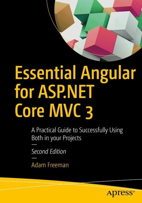 Essential Angular for ASP.NET Core MVC 3: A Practical Guide to Successfully Using Both in Your Projects (Paperback, 2)