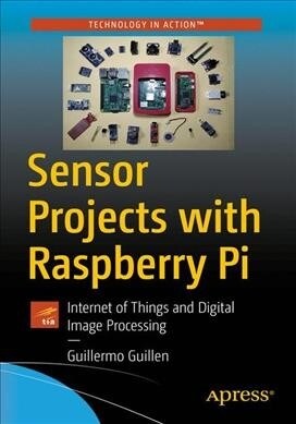 Sensor Projects with Raspberry Pi: Internet of Things and Digital Image Processing (Paperback)