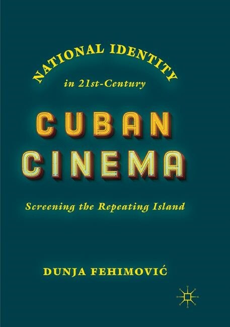National Identity in 21st-Century Cuban Cinema: Screening the Repeating Island (Paperback, Softcover Repri)