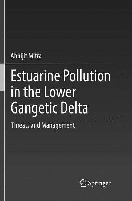 Estuarine Pollution in the Lower Gangetic Delta: Threats and Management (Paperback, Softcover Repri)