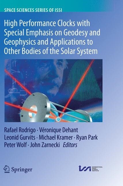High Performance Clocks with Special Emphasis on Geodesy and Geophysics and Applications to Other Bodies of the Solar System (Paperback)