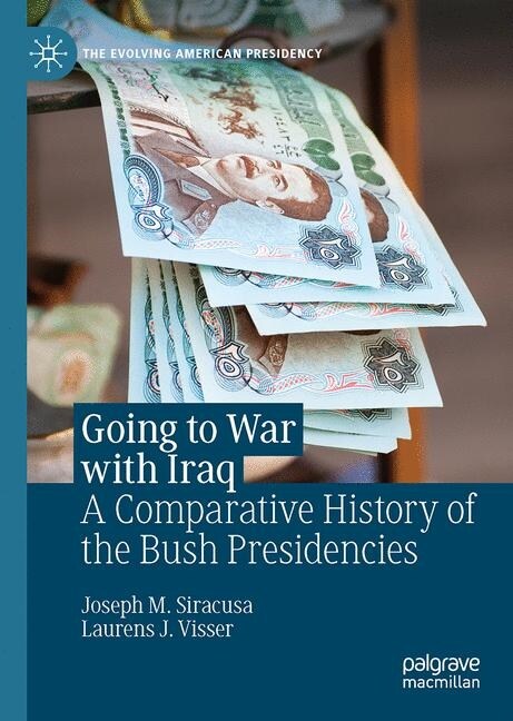 Going to War with Iraq: A Comparative History of the Bush Presidencies (Hardcover, 2020)