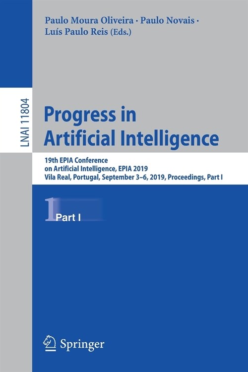 Progress in Artificial Intelligence: 19th Epia Conference on Artificial Intelligence, Epia 2019, Vila Real, Portugal, September 3-6, 2019, Proceedings (Paperback, 2019)