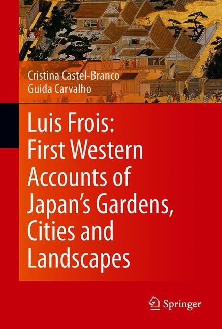 Luis Frois: First Western Accounts of Japans Gardens, Cities and Landscapes (Hardcover)