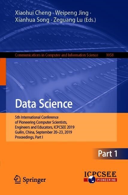 Data Science: 5th International Conference of Pioneering Computer Scientists, Engineers and Educators, Icpcsee 2019, Guilin, China, (Paperback, 2019)