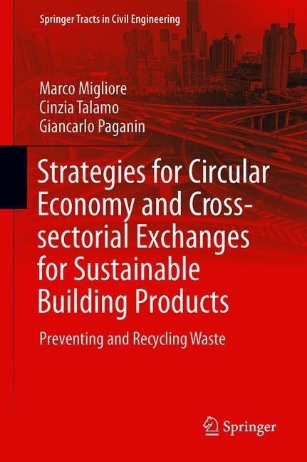 Strategies for Circular Economy and Cross-Sectoral Exchanges for Sustainable Building Products: Preventing and Recycling Waste (Hardcover, 2020)