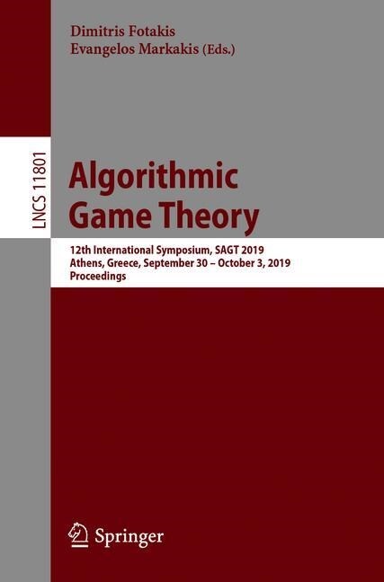 Algorithmic Game Theory: 12th International Symposium, Sagt 2019, Athens, Greece, September 30 - October 3, 2019, Proceedings (Paperback, 2019)