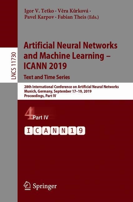 Artificial Neural Networks and Machine Learning - Icann 2019: Text and Time Series: 28th International Conference on Artificial Neural Networks, Munic (Paperback, 2019)