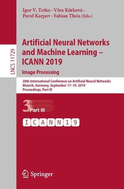 Artificial Neural Networks and Machine Learning - Icann 2019: Image Processing: 28th International Conference on Artificial Neural Networks, Munich, G (Paperback, 2019)