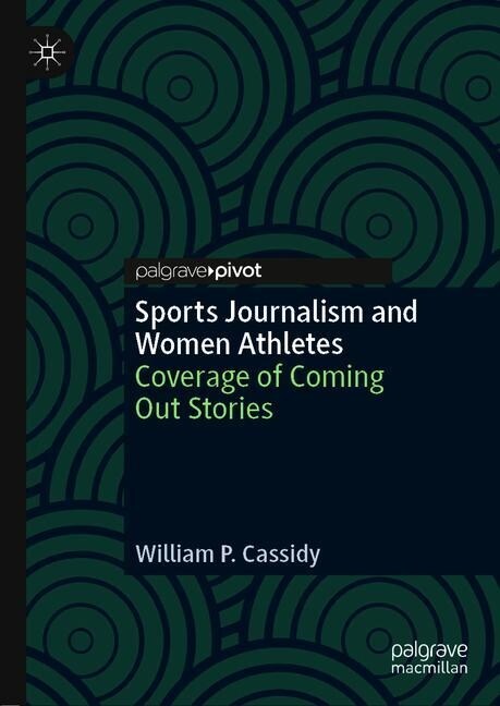 Sports Journalism and Women Athletes: Coverage of Coming Out Stories (Hardcover, 2019)