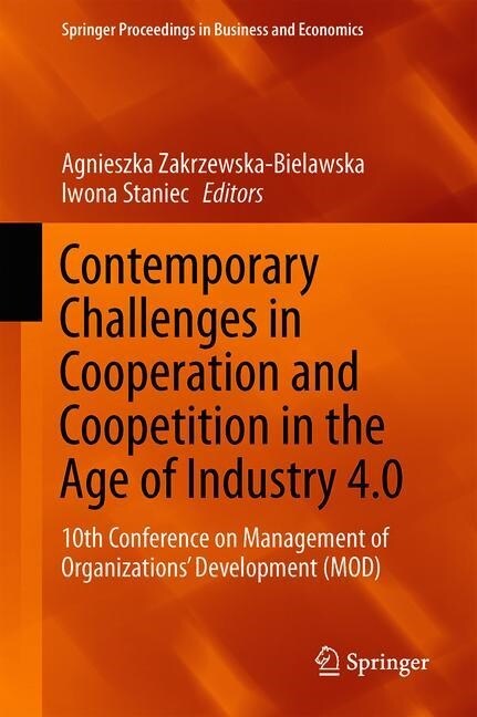 Contemporary Challenges in Cooperation and Coopetition in the Age of Industry 4.0: 10th Conference on Management of Organizations Development (Mod) (Hardcover, 2020)