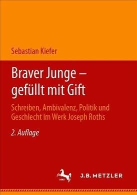 Braver Junge - Gef?lt Mit Gift: Schreiben, Ambivalenz, Politik Und Geschlecht Im Werk Joseph Roths (Paperback, 2, 2. Aufl. 2019)