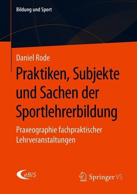 Praktiken, Subjekte Und Sachen Der Sportlehrerbildung: Praxeographie Fachpraktischer Lehrveranstaltungen (Paperback, 1. Aufl. 2020)