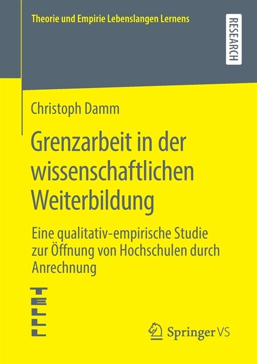 Grenzarbeit in Der Wissenschaftlichen Weiterbildung: Eine Qualitativ-Empirische Studie Zur ?fnung Von Hochschulen Durch Anrechnung (Paperback, 1. Aufl. 2020)