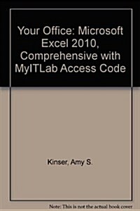 Your Office: Microsoft Excel 2010, Comprehensive with MyITLab Access Code (Spiral)