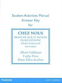Sam Answer Key for Chez Nous: Branche Sur Le Monde Francophone, Media -Enhanced Version (Paperback, 4, Revised)