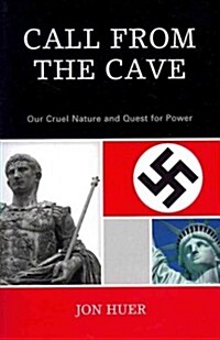 Call From the Cave: Our Cruel Nature and Quest for Power (Paperback)
