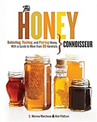 Honey Connoisseur: Selecting, Tasting, and Pairing Honey, with a Guide to More Than 30 Varietals (Hardcover)