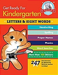 Get Ready for Kindergarten: Letters & Sight Words: 247 Fun Exercises for Mastering Skills for Success in School (Paperback)