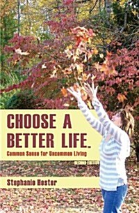 Choose a Better Life: Common Sense for Uncommon Living (Paperback, 2)