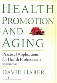 Health Promotion and Aging: Practical Applications for Health Professionals, Sixth Edition (Paperback, 6)