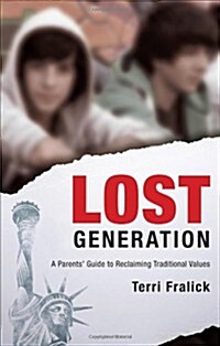 Lost Generation: A Parents Guide to Reclaiming Traditional Values (Paperback)