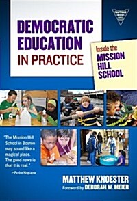 Democratic Education in Practice: Inside the Mission Hill School (Hardcover)