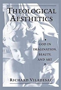 Theological Aesthetics: God in Imagination, Beauty, and Art (Paperback)
