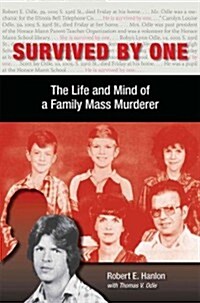 Survived by One: The Life and Mind of a Family Mass Murderer (Hardcover)