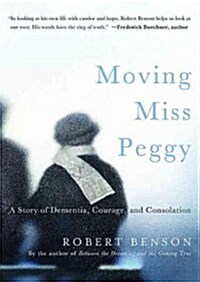 Moving Miss Peggy: A Story of Dementia, Courage and Consolation (Hardcover)