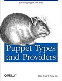 Puppet Types and Providers: Extending Puppet with Ruby (Paperback)